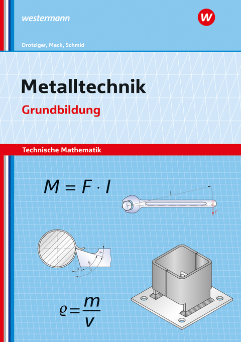 Metalltechnik - Technische Mathematik - Klaus Schmid, Rudolf Mack, Klaus Drotziger