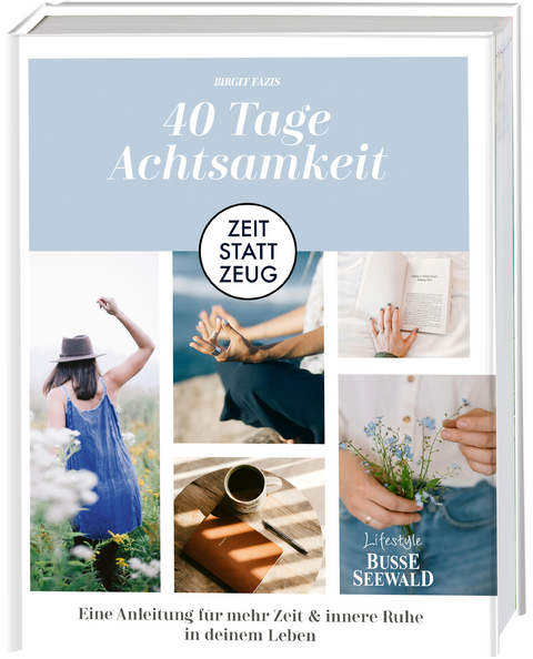 40 Tage Achtsamkeit. - Birgit Fazis