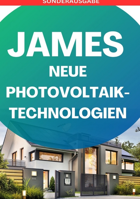 JAMES NEUE Photovoltaik-Technologien: Ein Überblick über die verschiedenen Arten von Solarzellen und Modulen „so legt dich keiner mehr“: Photovoltaik ... Solarstrom, Eigenen Solarstrom erzeugen - SONDERAUSGABE BAUTAGEBUCH - JAMES THOMAS BATLER