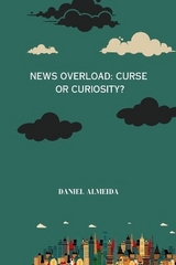 News Overload: Curse or Curiosity - Daniel Almeida