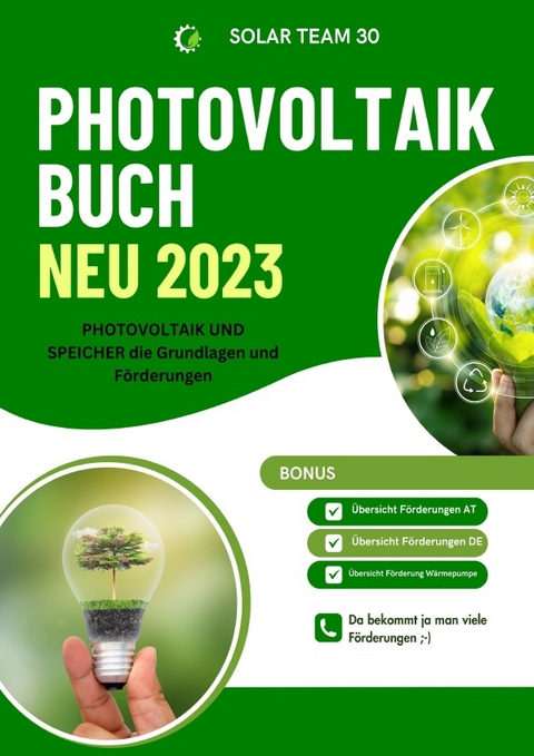 PHOTOVOLTAIK BUCH NEU 2023 - PHOTOVOLTAIK UND SPEICHER die Grundlagen und Förderungen: Bonus: Übersicht Förderungen AT /Übersicht Förderungen DE /Übersicht Förderung Wärmepumpe - SONDERAUSGABE MIT BAUTAGEBUCH - Solar Team 30