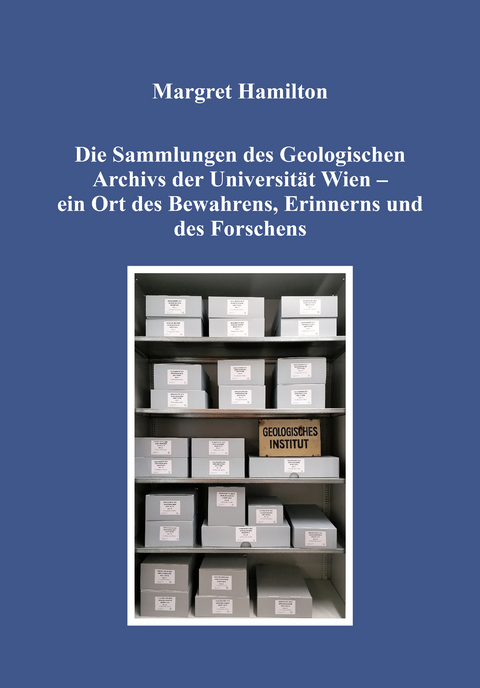 Die Sammlungen des Geologischen Archivs der Universität Wien – ein Ort des Bewahrens, Erinnerns und des Forschens - Margret Hamilton