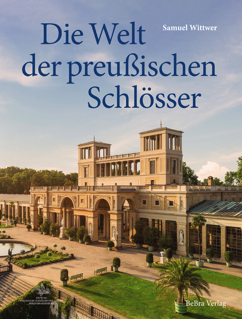 Die Welt der preußischen Schlösser - Samuel Wittwer