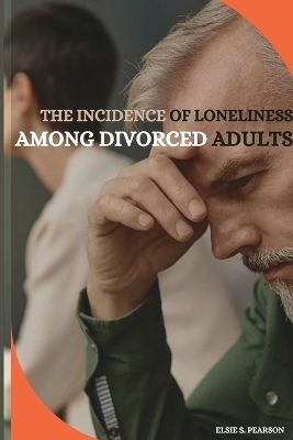 The incidence of loneliness among divorced adults - Elsie S Pearson