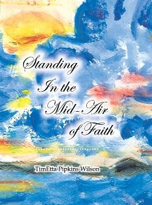 Standing in the Mid-Air of Faith - Timetta Pipkins Wilson