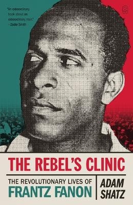 The Rebel's Clinic - Adam Shatz