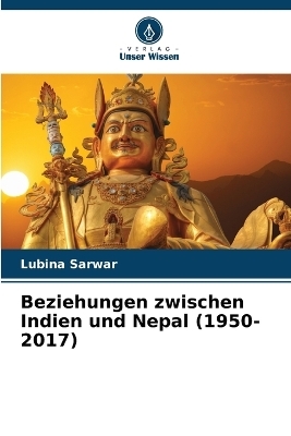 Beziehungen zwischen Indien und Nepal (1950-2017) - Lubina Sarwar