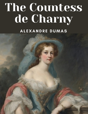 The Countess de Charny -  Alexandre Dumas