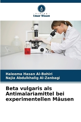 Beta vulgaris als Antimalariamittel bei experimentellen M�usen - Haleema Hasan Al-Bohiri, Najia Abdulkhalig Al-Zanbagi