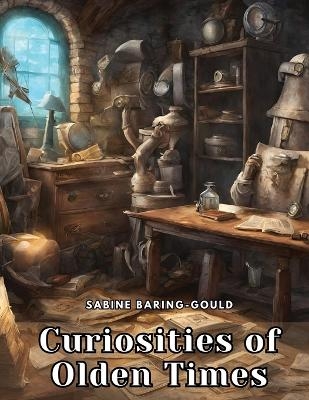 Curiosities of Olden Times -  Sabine Baring-Gould