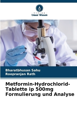 Metformin-Hydrochlorid-Tablette ip 500mg Formulierung und Analyse - Bharatbhusan Sahu, Roopranjan Rath