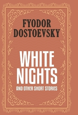 White Nights and Other Short Stories (Case Laminate Deluxe Hardbound Edition with Dust Jacket) - Fyodor Dostoevsky