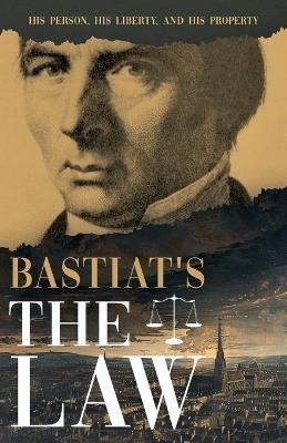 Bastiat's the Law - Claude Fr�d�ric Bastiat