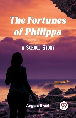 The Fortunes of Philippa A School Story - Angela Brazil