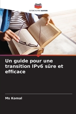 Un guide pour une transition IPv6 s�re et efficace - Ms Komal