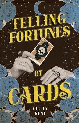 Telling Fortunes by Cards - Cicely Kent