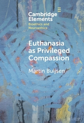 Euthanasia as Privileged Compassion - Martin Buijsen