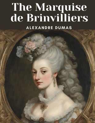 The Marquise de Brinvilliers -  Alexandre Dumas