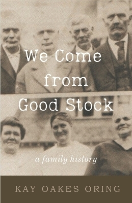 We Come from Good Stock - Kay Oakes Oring