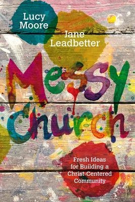 Messy Church - Lucy Moore, Jane Leadbetter