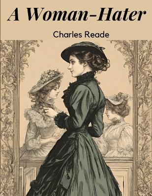 A Woman-Hater -  Charles Reade