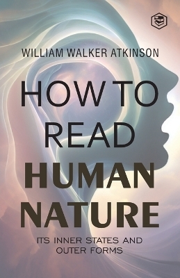 How to Read Human Nature - William Walker Atkinson