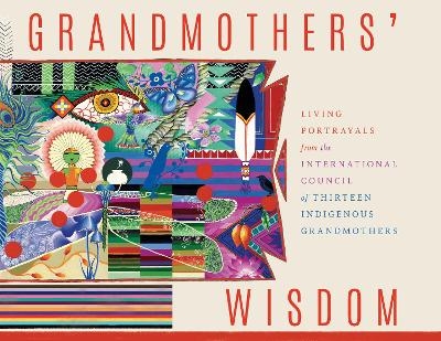 Grandmother's Wisdom - International Council of Thirteen Indigenous Grandmothers