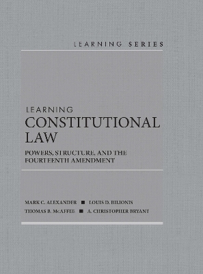 Learning Constitutional Law - Mark C. Alexander, Louis D. Bilionis, Thomas B. McAffee, A. Christopher Bryant