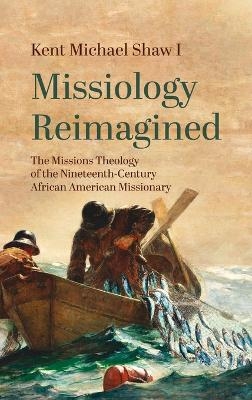 Missiology Reimagined - Kent Michael Shaw