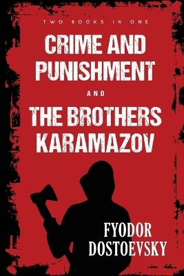 Crime and Punishment and The Brothers Karamazov - Fyodor Dostoevsky