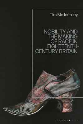 Nobility and the Making of Race in Eighteenth-Century Britain - Tim Mc Inerney