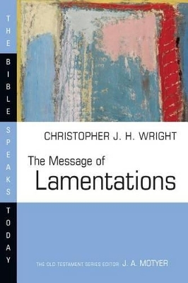 The Message of Lamentations - Christopher J.H. Wright