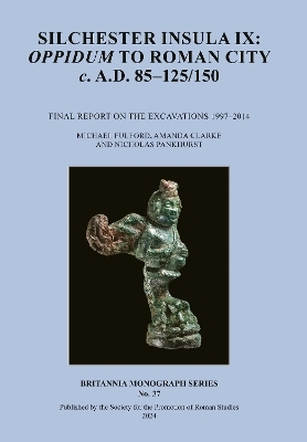 Silchester Insula IX: Oppidum to Roman City C. A.D. 85-125/150 - Prof Michael Fulford, Amanda Clarke, Nicholas Pankhurst