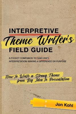Interpretive Theme Writer’s Field Guide - Jon Kohl