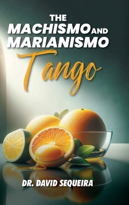 The Machismo and Marianismo Tango - Dr David Sequeira