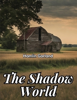 The Shadow World -  Hamlin Garland