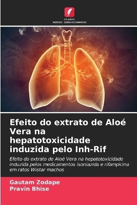 Efeito do extrato de Alo� Vera na hepatotoxicidade induzida pelo Inh-Rif - Gautam Zodape, Pravin Bhise