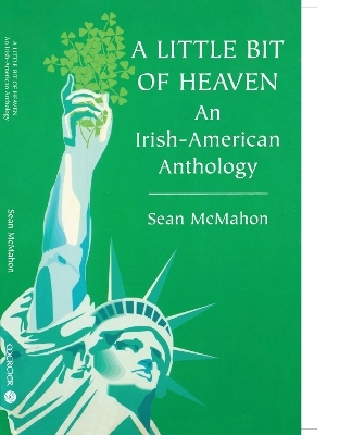 A Little Bit of Heaven: An Irish American Anthology - Sean McMahon