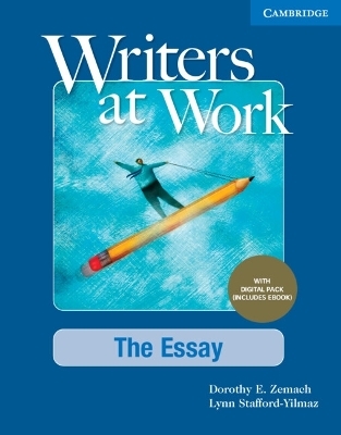 Writers at Work The Essay , Student's Book with Digital Pack - Dorothy E. Zemach, Lynn Stafford-Yilmaz