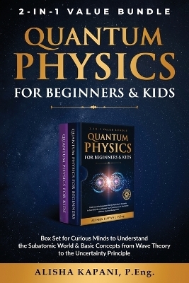 Quantum Physics for Beginners & Kids - Alisha Kapani