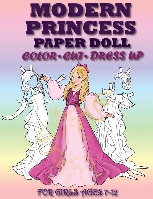 Modern Princess Paper Doll for Girls Ages 7-12; Cut, Color, Dress up and Play. Coloring book for kids - Mila Albeni