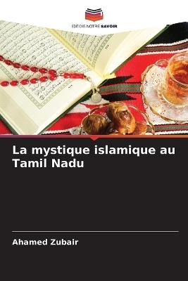 La mystique islamique au Tamil Nadu - Ahamed Zubair
