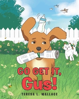 Go Get It, Gus! - Teresa L Wallace