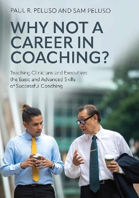 Why Not a Career in Coaching? - Paul R. Peluso, Sam Peluso