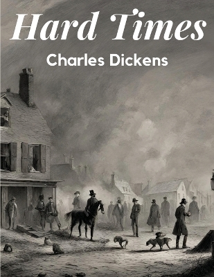 Hard Times -  Charles Dickens