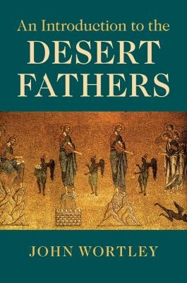 An Introduction to the Desert Fathers - John Wortley