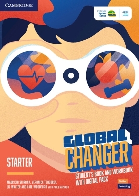 Global Changer Starter Student's Book and Workbook with Digital Pack - Mauricio Shiroma, Veronica Teodorov, Liz Walter, Kate Woodford