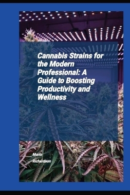 Cannabis Strains For The Modern Professional - Marlo Richardson