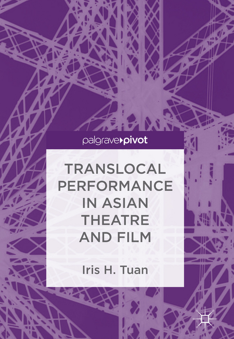 Translocal Performance in Asian Theatre and Film -  Iris H. Tuan