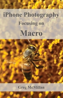 iPhone Photography Focusing on Macro - Greg McMillan